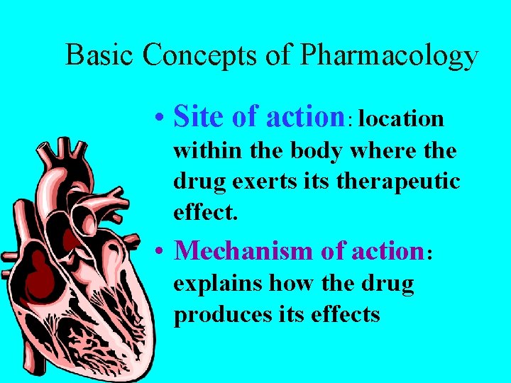 Basic Concepts of Pharmacology • Site of action: location within the body where the