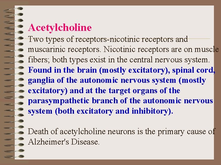 Acetylcholine Two types of receptors-nicotinic receptors and muscarinic receptors. Nicotinic receptors are on muscle