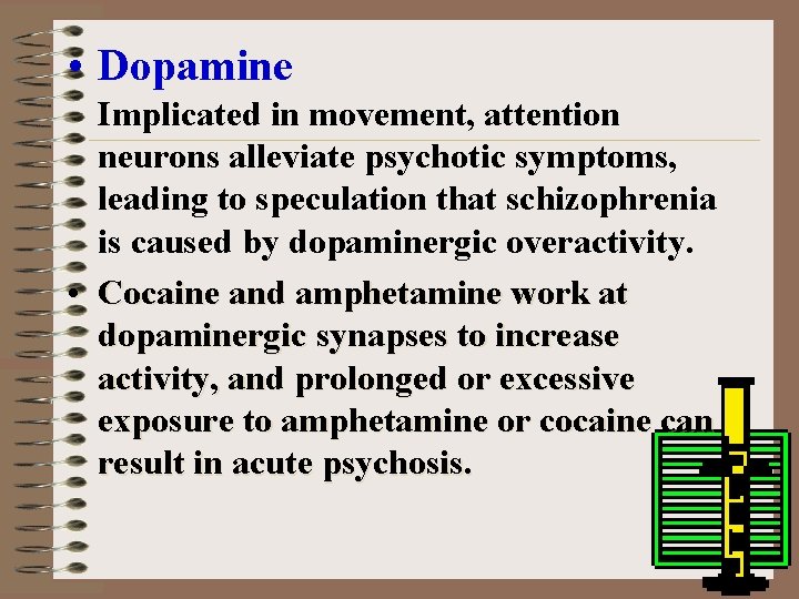  • Dopamine Implicated in movement, attention neurons alleviate psychotic symptoms, leading to speculation