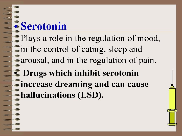  • Serotonin Plays a role in the regulation of mood, in the control