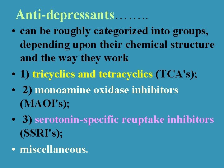 Anti-depressants……. . • can be roughly categorized into groups, depending upon their chemical structure