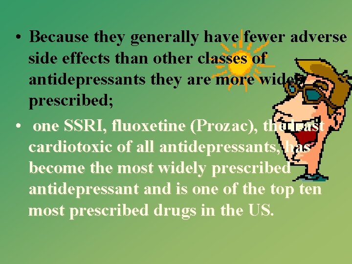  • Because they generally have fewer adverse side effects than other classes of