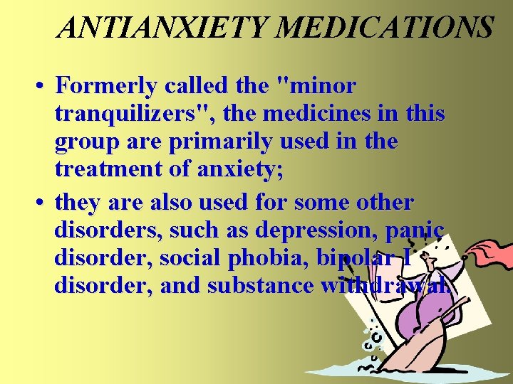 ANTIANXIETY MEDICATIONS • Formerly called the "minor tranquilizers", the medicines in this group are