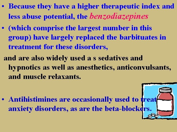  • Because they have a higher therapeutic index and less abuse potential, the