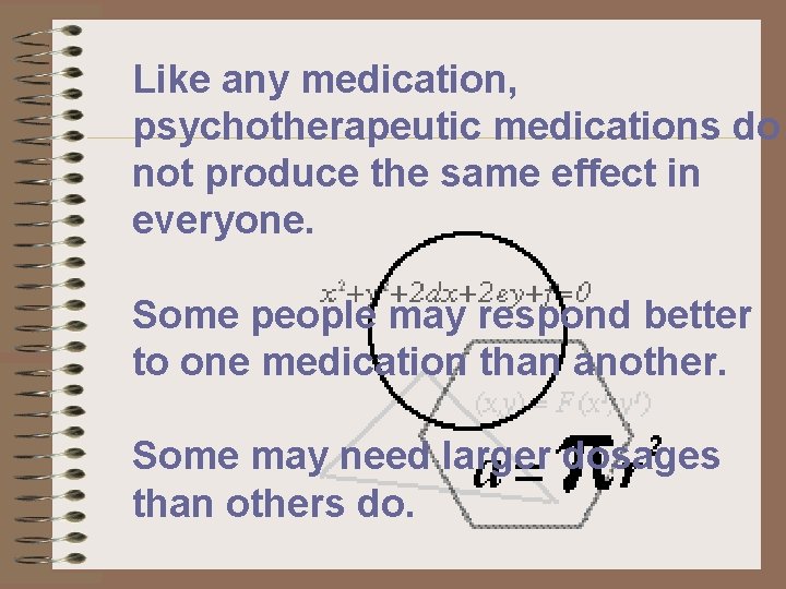 Like any medication, psychotherapeutic medications do not produce the same effect in everyone. Some