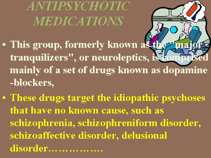 ANTIPSYCHOTIC MEDICATIONS • This group, formerly known as the "major tranquilizers", or neuroleptics, is