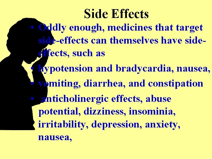 Side Effects • Oddly enough, medicines that target side-effects can themselves have sideeffects, such