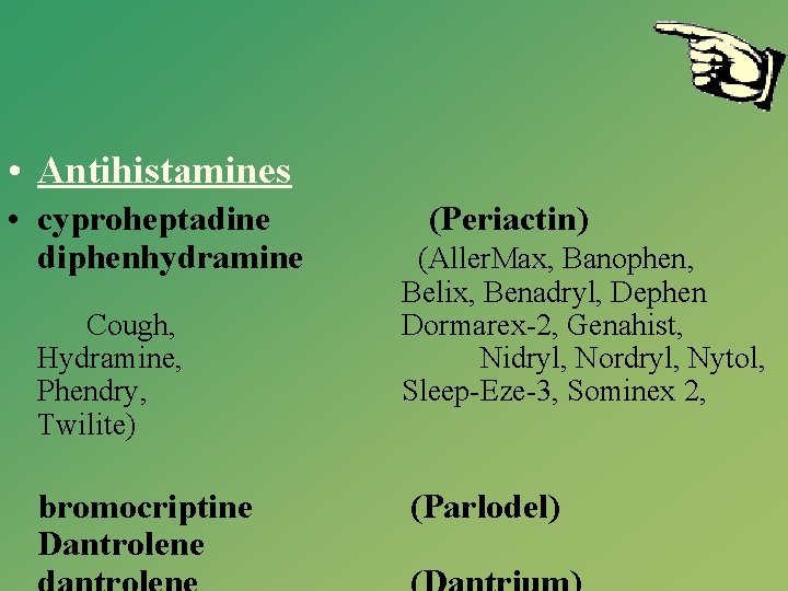  • Antihistamines • cyproheptadine diphenhydramine Cough, Hydramine, Phendry, Twilite) bromocriptine Dantrolene (Periactin) (Aller.