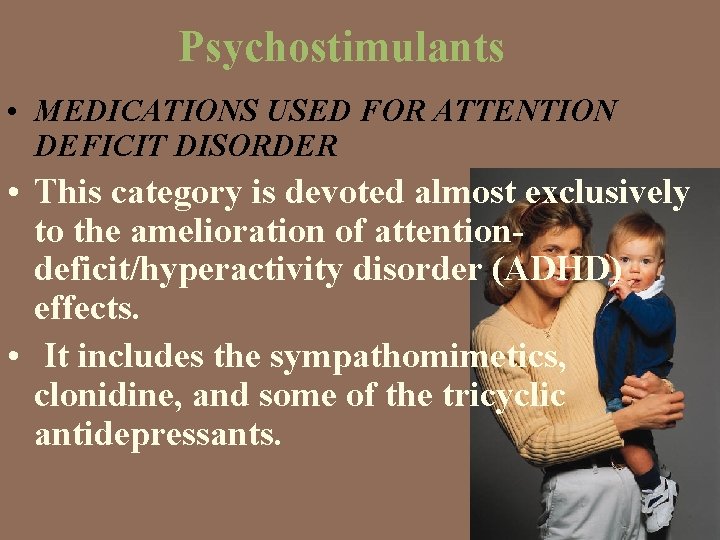 Psychostimulants • MEDICATIONS USED FOR ATTENTION DEFICIT DISORDER • This category is devoted almost