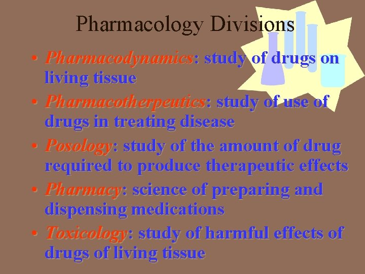 Pharmacology Divisions • Pharmacodynamics: study of drugs on living tissue • Pharmacotherpeutics: study of