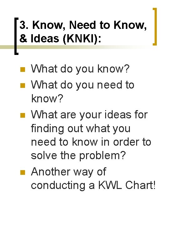 3. Know, Need to Know, & Ideas (KNKI): n n What do you know?