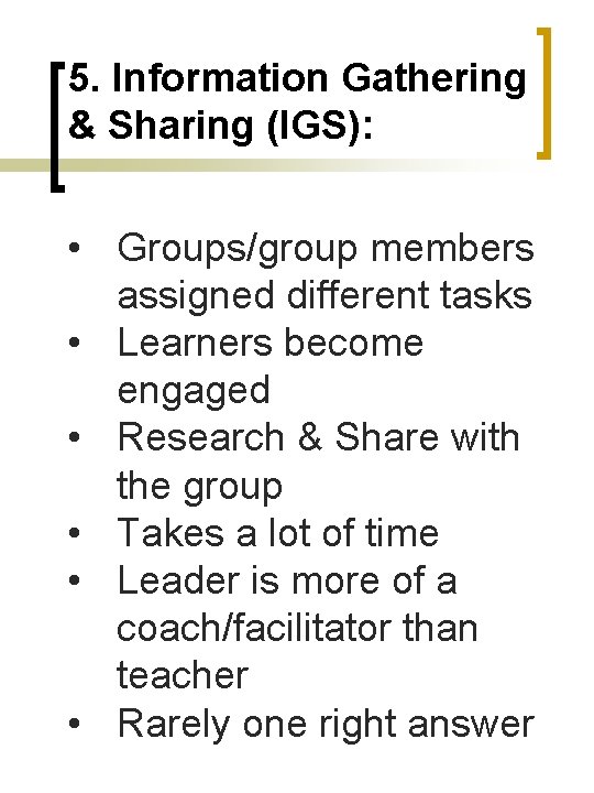 5. Information Gathering & Sharing (IGS): • Groups/group members assigned different tasks • Learners