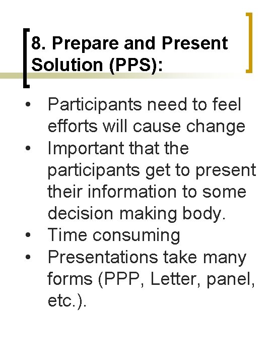 8. Prepare and Present Solution (PPS): • Participants need to feel efforts will cause