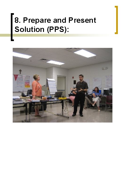 8. Prepare and Present Solution (PPS): 