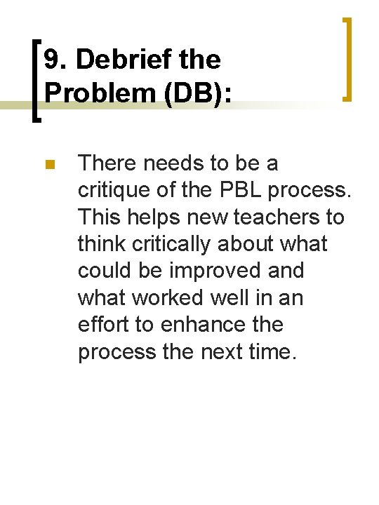 9. Debrief the Problem (DB): n There needs to be a critique of the