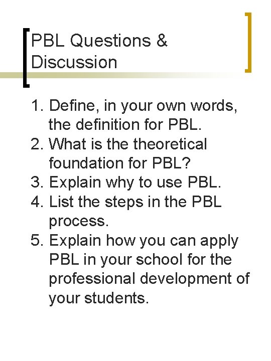 PBL Questions & Discussion 1. Define, in your own words, the definition for PBL.
