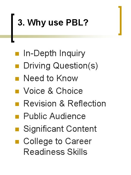3. Why use PBL? n n n n In-Depth Inquiry Driving Question(s) Need to