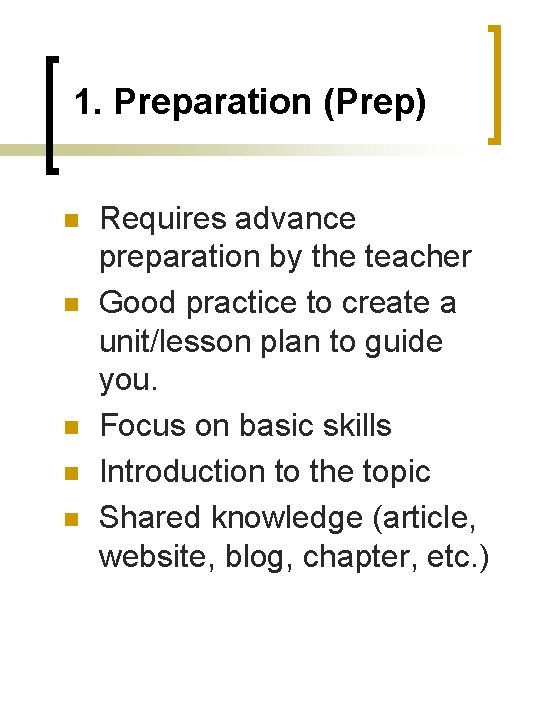 1. Preparation (Prep) n n n Requires advance preparation by the teacher Good practice