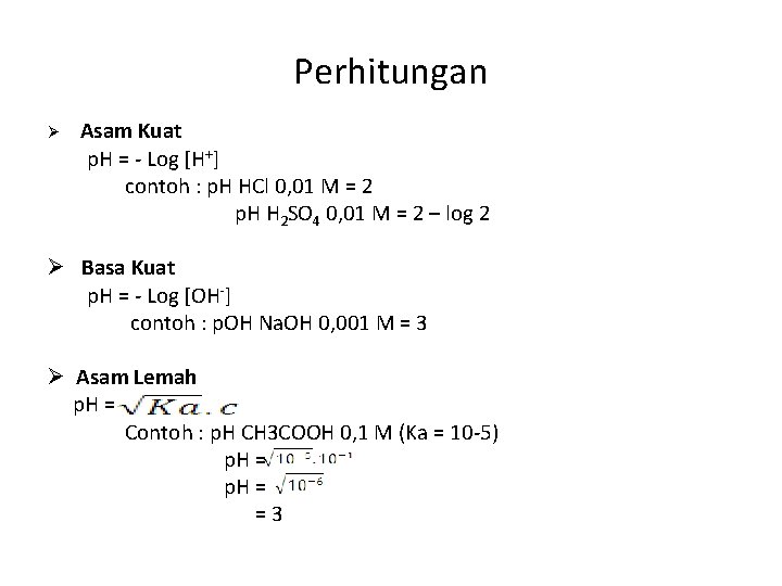 Perhitungan Ø Asam Kuat p. H = - Log [H+] contoh : p. H