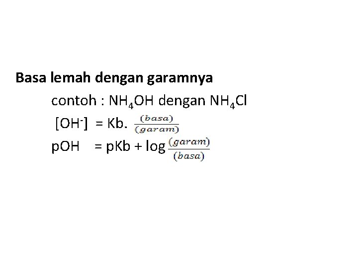 Basa lemah dengan garamnya contoh : NH 4 OH dengan NH 4 Cl [OH-]