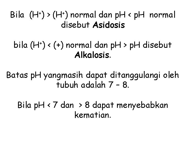 Bila (H+) > (H+) normal dan p. H < p. H normal disebut Asidosis