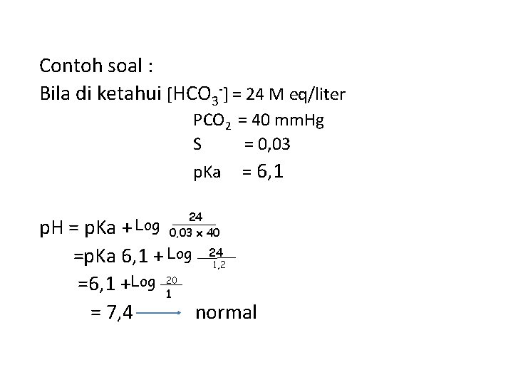 Contoh soal : Bila di ketahui [HCO 3 -] = 24 M eq/liter PCO