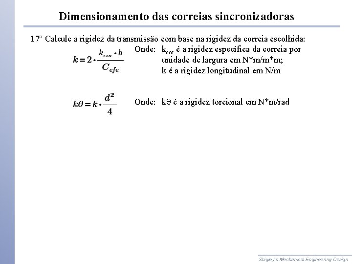 Dimensionamento das correias sincronizadoras 17º Calcule a rigidez da transmissão com base na rigidez