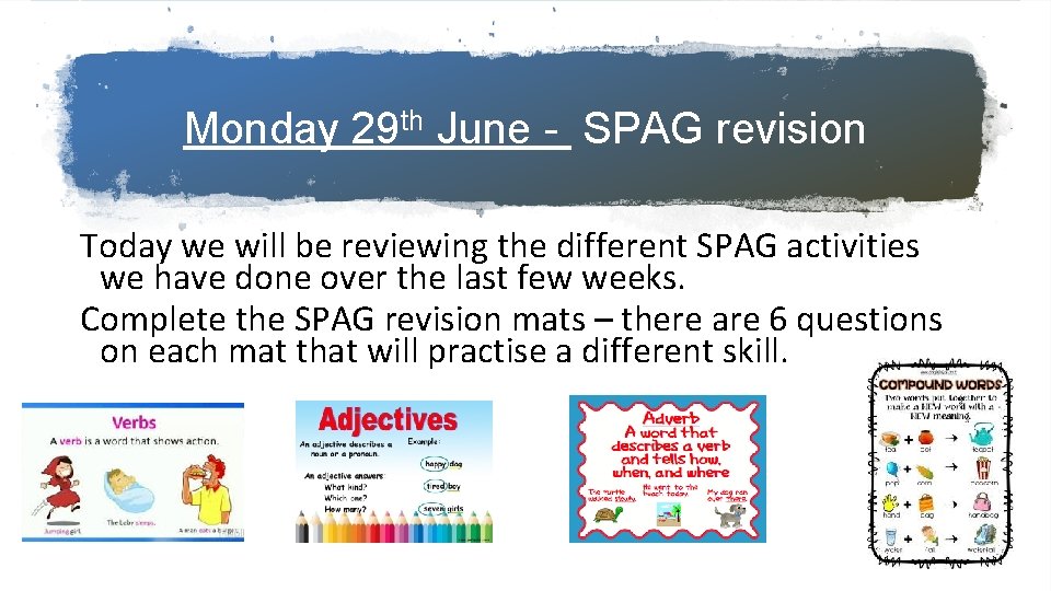 Monday 29 th June - SPAG revision Today we will be reviewing the different
