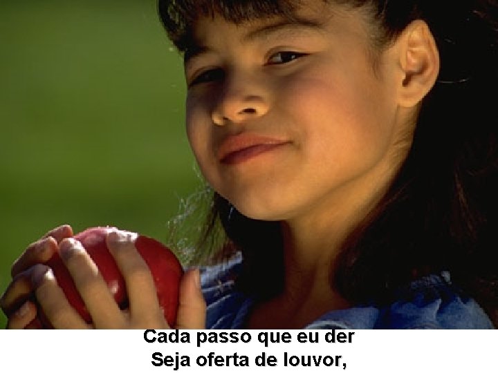 Cada passo que eu der Seja oferta de louvor, 