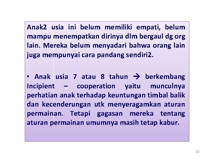Anak 2 usia ini belum memiliki empati, belum mampu menempatkan dirinya dlm bergaul dg