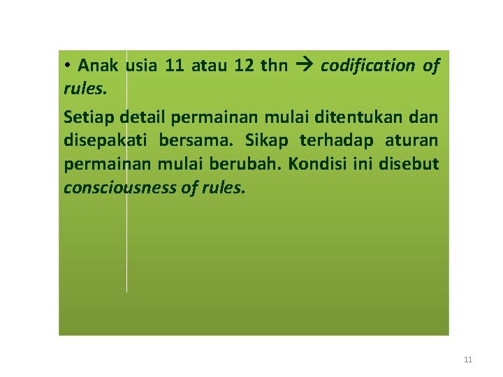  • Anak usia 11 atau 12 thn codification of rules. Setiap detail permainan