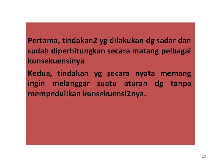 Pertama, tindakan 2 yg dilakukan dg sadar dan sudah diperhitungkan secara matang pelbagai konsekuensinya