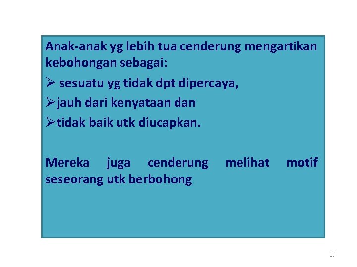 Anak-anak yg lebih tua cenderung mengartikan kebohongan sebagai: Ø sesuatu yg tidak dpt dipercaya,