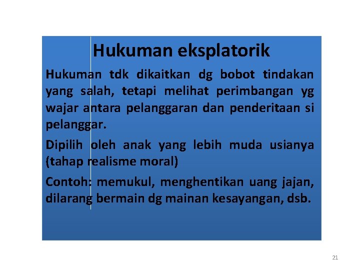 Hukuman eksplatorik Hukuman tdk dikaitkan dg bobot tindakan yang salah, tetapi melihat perimbangan yg