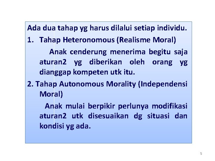 Ada dua tahap yg harus dilalui setiap individu. 1. Tahap Heteronomous (Realisme Moral) Anak