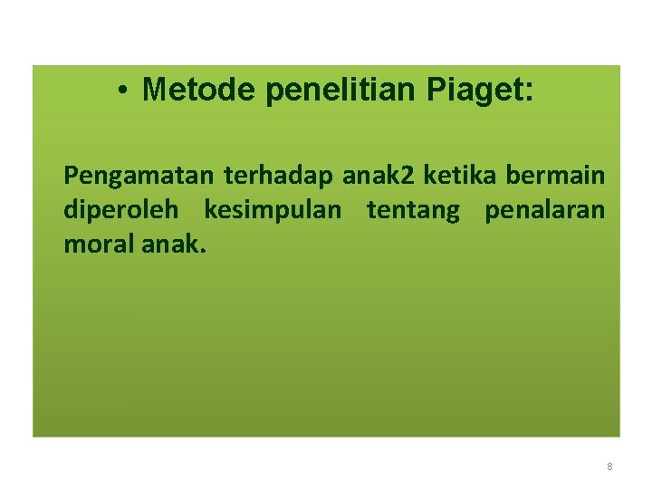  • Metode penelitian Piaget: Pengamatan terhadap anak 2 ketika bermain diperoleh kesimpulan tentang