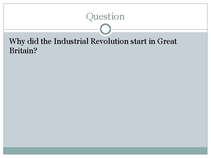 Question Why did the Industrial Revolution start in Great Britain? Question Why did the Industrial Revolution start in Great Britain?