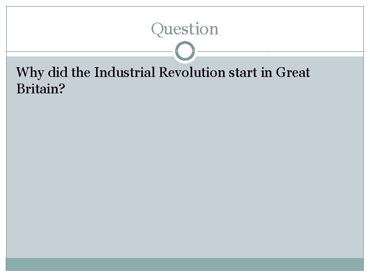 Question Why did the Industrial Revolution start in Great Britain? 