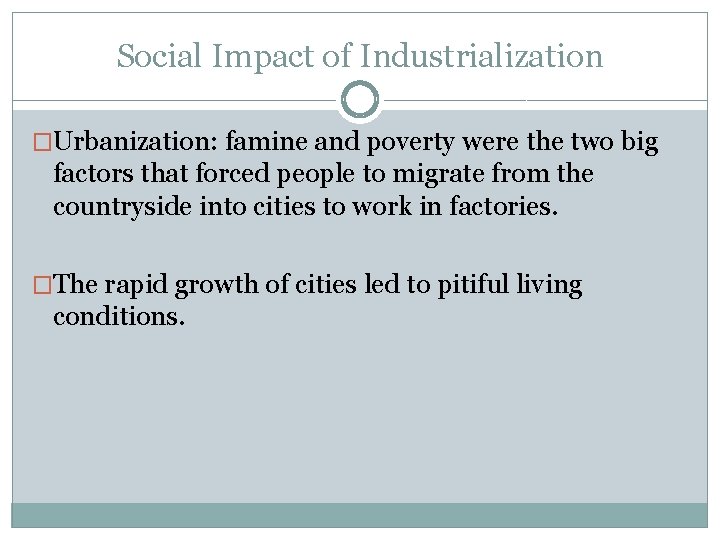 Social Impact of Industrialization �Urbanization: famine and poverty were the two big factors that