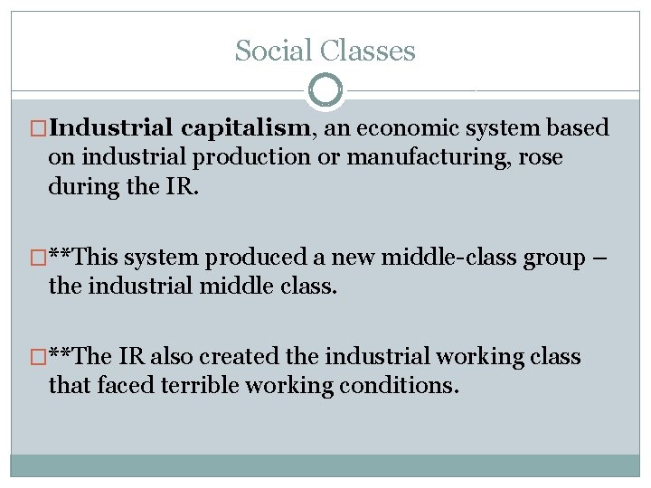 Social Classes �Industrial capitalism, an economic system based on industrial production or manufacturing, rose