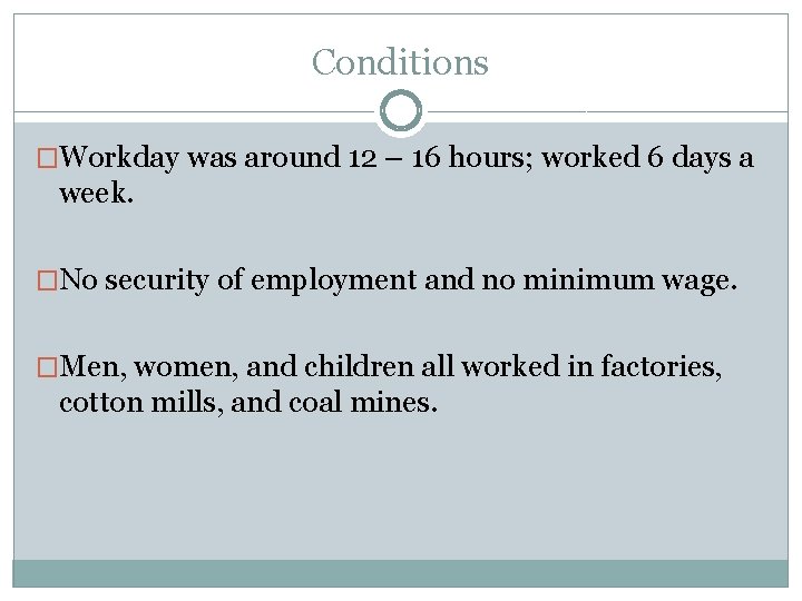 Conditions �Workday was around 12 – 16 hours; worked 6 days a week. �No