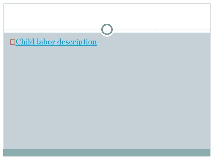 �Child labor description �Child labor description