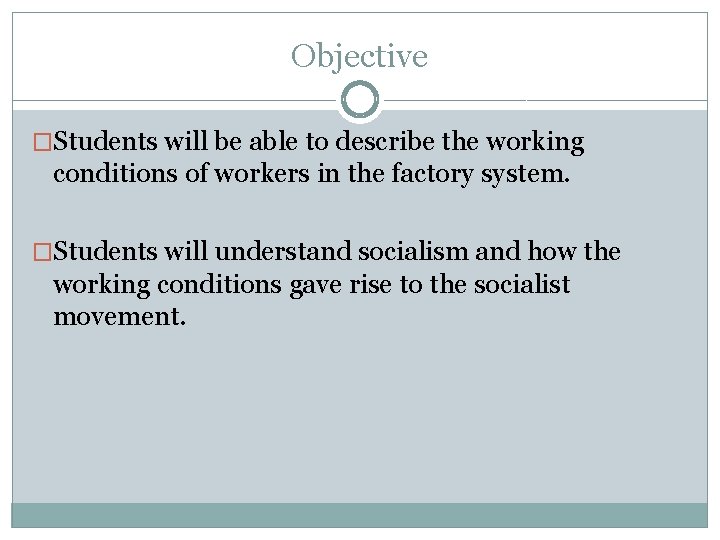 Objective �Students will be able to describe the working conditions of workers in the