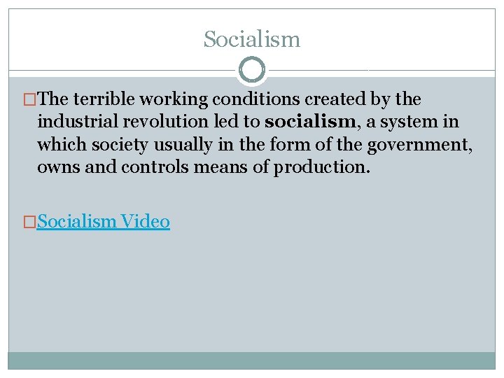 Socialism �The terrible working conditions created by the industrial revolution led to socialism, a