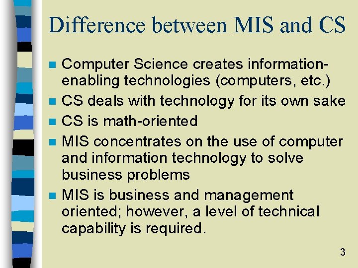 Difference between MIS and CS n n n Computer Science creates informationenabling technologies (computers,