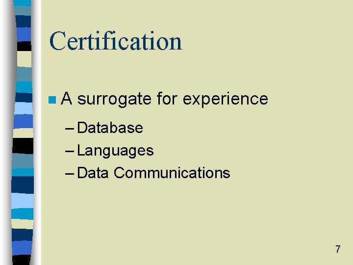 Certification n A surrogate for experience – Database – Languages – Data Communications 7