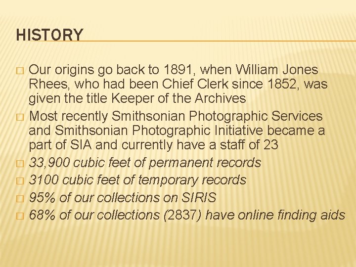 HISTORY Our origins go back to 1891, when William Jones Rhees, who had been