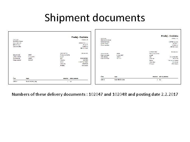 Shipment documents Numbers of these delivery documents : 102047 and 102048 and posting date