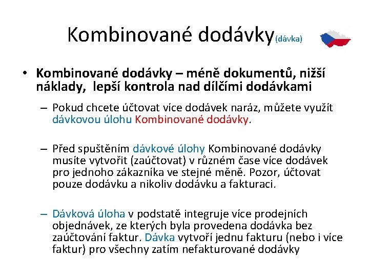 Kombinované dodávky(dávka) • Kombinované dodávky – méně dokumentů, nižší náklady, lepší kontrola nad dílčími