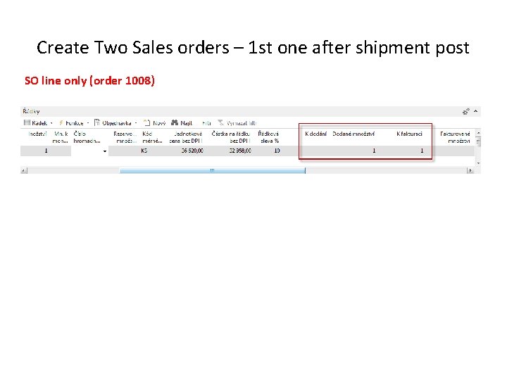 Create Two Sales orders – 1 st one after shipment post SO line only